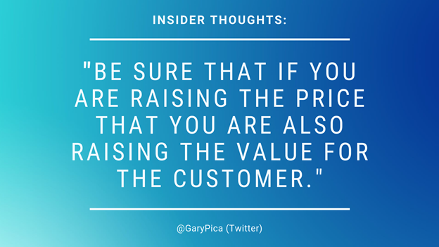 Be sure that if you are raising the price that you are also raising the value for the customer.
